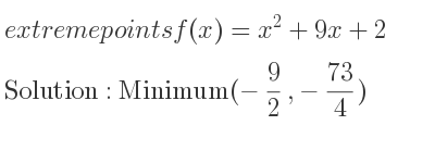 The extreme points of f(x)=x^2+9x+2 are Minimum(-9/2 ,-73/4)